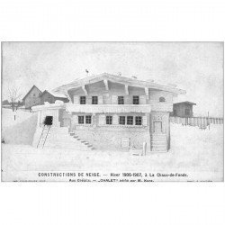 Suisse. LA CHAUX DE FOND. Construction de Neige 1906-07. Aux Cretéts Chalet par Kunz
